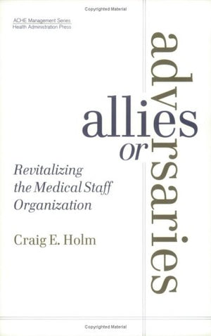 Allies or Adversaries: Revitalizing the Medical Staff Organization