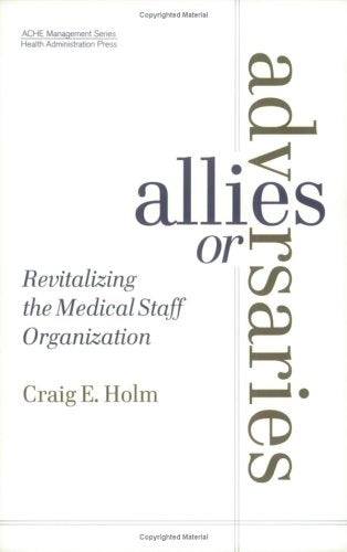Allies or Adversaries: Revitalizing the Medical Staff Organization