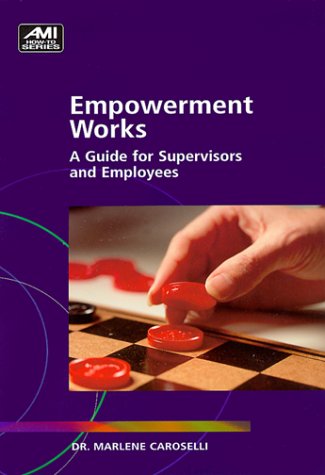 Empowerment Works: A Guide for Supervisors and Employees,Used