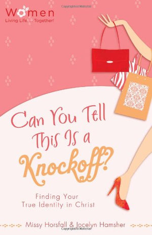 Can You Tell This is a KnockOff?: Finding Your True Identity in Christ (Circle of Friends)