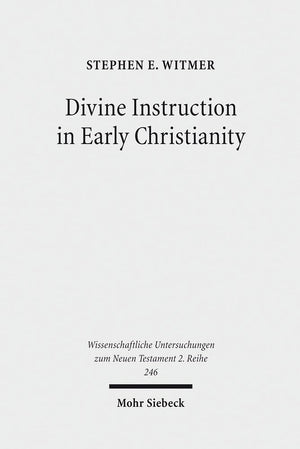 Divine Instruction in Early Christianity (Wissenschaftliche Untersuchungen Zum Neuen Testament 2.Reihe),Used
