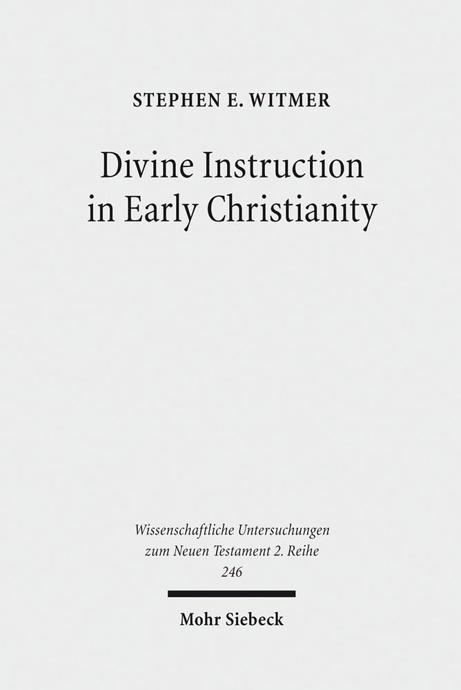 Divine Instruction in Early Christianity (Wissenschaftliche Untersuchungen Zum Neuen Testament 2.Reihe),Used