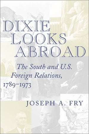Dixie Looks Abroad: The South And U.S. Foreign Relations, 17891973,Used