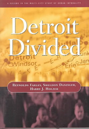 Detroit Divided (Multicity Study Of Urban Inequality)