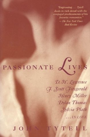 Passionate Lives: D. H. Lawrence, F. Scott Fitzgerald, Henry Miller, Dylan Thomas, Sylvia Plath...in Love,Used