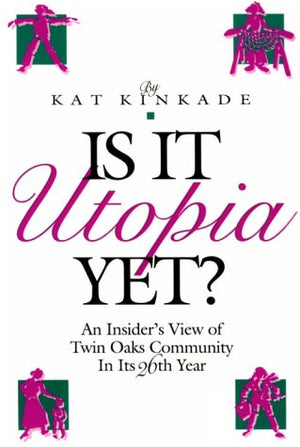 Is It Utopia Yet?: An Insider'S View Of Twin Oaks Community In Its Twentysixth Year,Used
