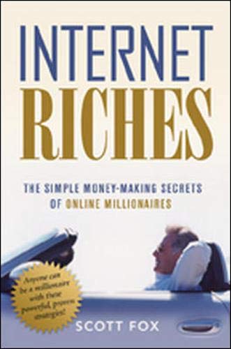 Internet Riches: The Simple Moneymaking Secrets Of Online Millionaires,New