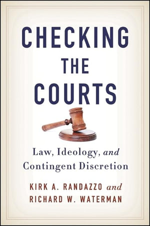 Checking the Courts: Law, Ideology, and Contingent Discretion (SUNY series in American Constitutionalism),Used