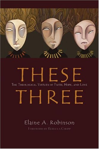 These Three: The Theological Virtues of Faith, Hope, and Love,Used
