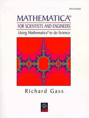 Mathematica for Scientists and Engineers: Using Mathematica to Do Science,Used
