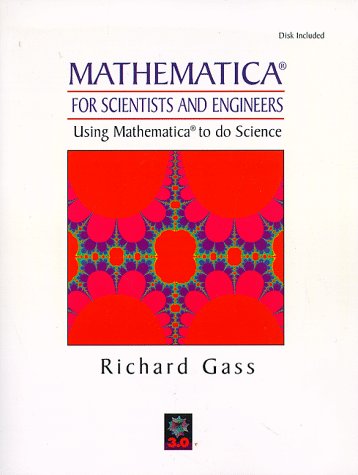 Mathematica for Scientists and Engineers: Using Mathematica to Do Science,Used