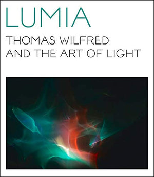Lumia: Thomas Wilfred and the Art of Light,Used
