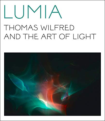 Lumia: Thomas Wilfred and the Art of Light,Used