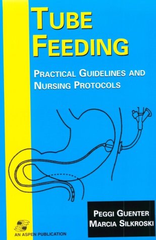 Tube Feeding: Practical Guidelines And Nursing Protocols,New