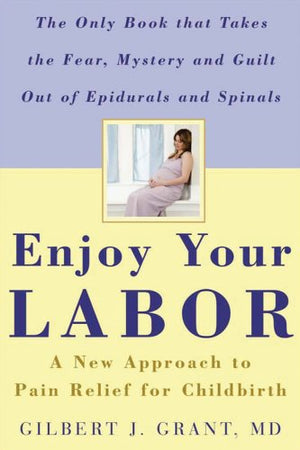 Enjoy Your Labor: A New Approach To Pain Relief For Childbirth,New