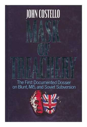Mask Of Treachery: The First Documented Dossier On Blunt, Mi5, And Soviet Subversion-used