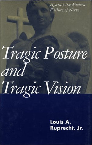 Tragic Posture And Tragic Vision: Against The Modern Failure Of Nerve,Used