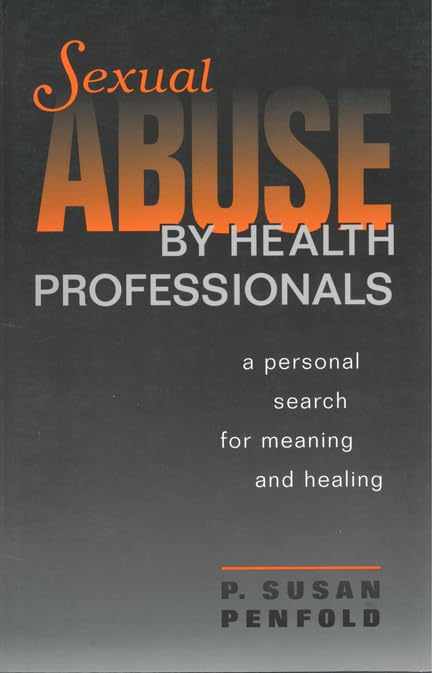 Sexual Abuse By Health Professionals: A Personal Search For Meaning And Healing