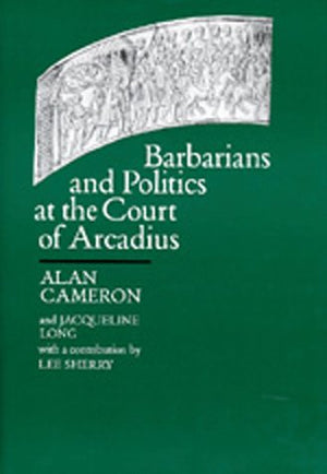 Barbarians and Politics at the Court of Arcadius (Transformation of the Classical Heritage),Used