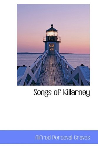 Songs of Killarney (Bibliolife Reproduction),New