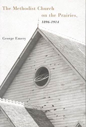 The Methodist Church on the Prairies, 18961914 (McGillQueens Studies in the Hist of Re) (Volume 41),Used