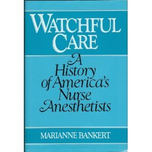 Watchful Care: A History of Americas Nurse Anesthetists,Used