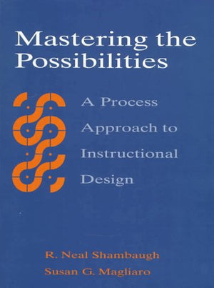Mastering the Possibilities: A Process Approach to Instructional Design,Used