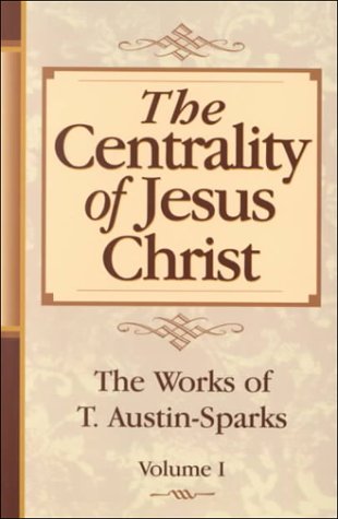 The Centrality of Jesus Christ (Works of T. AustinSparks) Volume One,Used