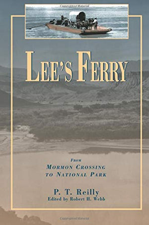 Lee'S Ferry: From Mormon Crossing To National Park,Used