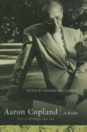 Aaron Copland: A Reader: Selected Writings, 19231972,New
