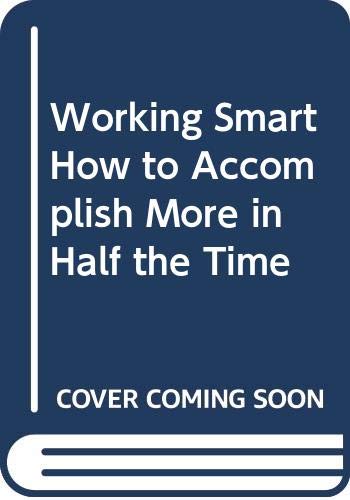 Working Smart How to Accomplish More in Half the Time,Used
