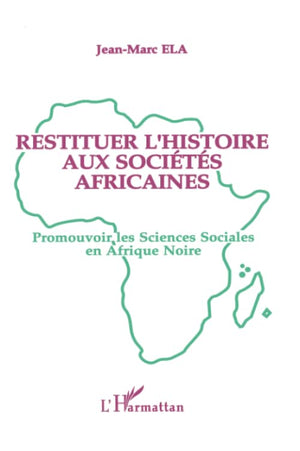 Restituer l'histoire aux socits africaines: Promouvoir les sciences sociales en Afrique noire (French Edition),Used