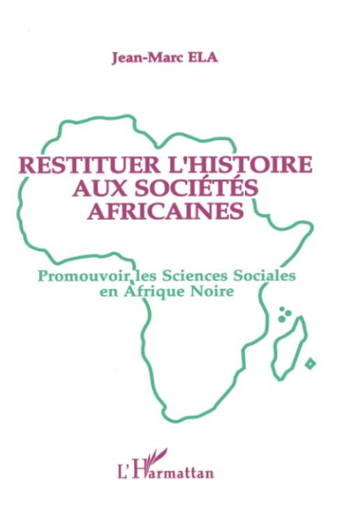Restituer l'histoire aux socits africaines: Promouvoir les sciences sociales en Afrique noire (French Edition),Used