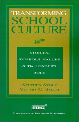 Transforming School Culture: Stories, Symbols, Values & the Leader's Role,Used