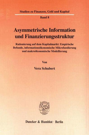 Asymmetrische Information Und Finanzierungsstruktur: Rationierung Auf Dem Kapitalmarkt: Empirische Befunde, Informationsokonomis,Used