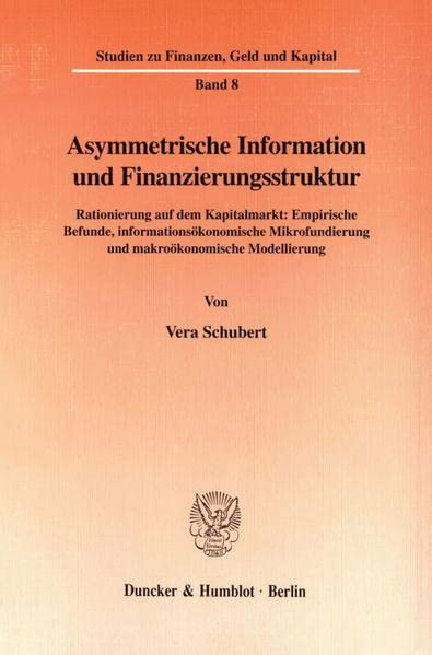 Asymmetrische Information Und Finanzierungsstruktur: Rationierung Auf Dem Kapitalmarkt: Empirische Befunde, Informationsokonomis,Used