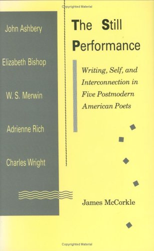 Still Performance: Writing, Self, and Interconnection in Five Postmodern American Poets,Used