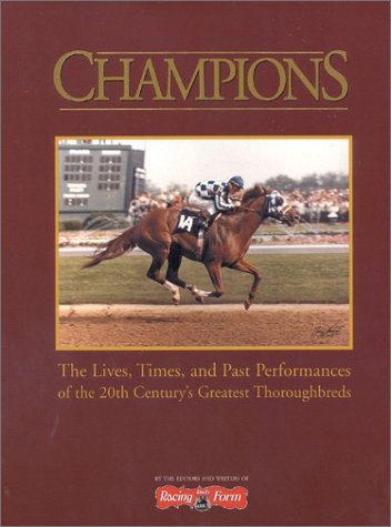 Champions: The Lives, Times, and Past Performances of the 20th Century's Greatest Thoroughbreds,Used