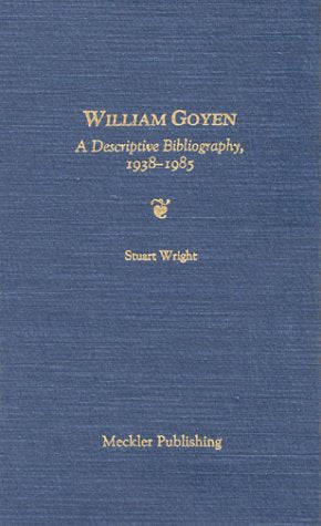 William Goyen: A Descriptive Bibliography, 19381985 (Literary Bibiliographies),Used
