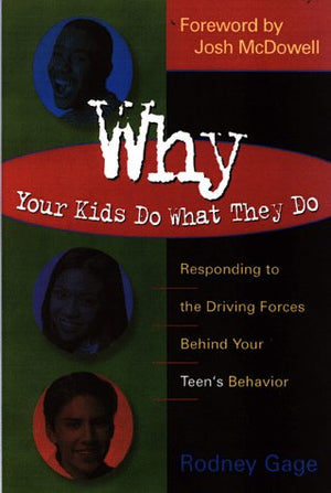 Why Your Kids Do What They Do: Responding to the Driving Forces Behind Your Teen's Behavior,Used