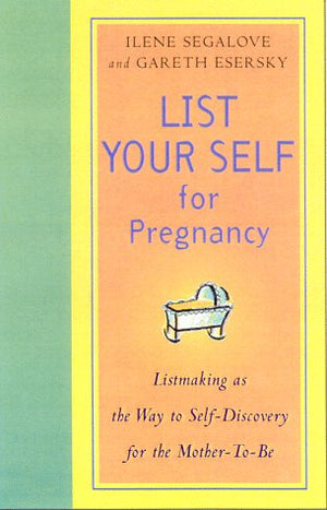List Your Self for Pregnancy: Listmaking As the Way to SelfDiscovery for the MotherToBe,Used