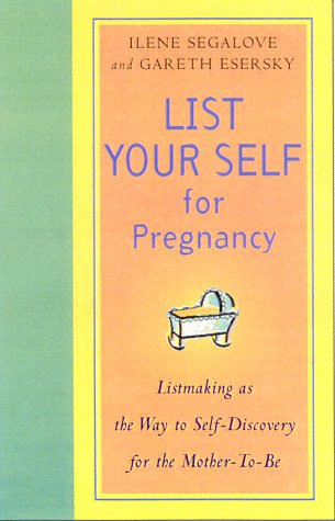 List Your Self for Pregnancy: Listmaking As the Way to SelfDiscovery for the MotherToBe,Used