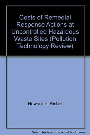 Costs of Remedial Response Actions at Uncontrolled Hazardous Waste Sites (Pollution Technology Review),Used