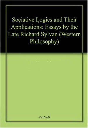 Sociative Logics and Their Applications: Essays by the Late Richard Sylvan (Western Philosophy Series, 1058),Used