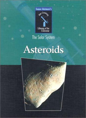 Asteroids (Isaac Asimov'S 21St Century Library Of The Universe),New