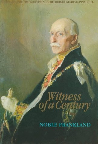 Witness Of A Century: The Life And Times Of Prince Arthur Duke Of Connaught, 18501942