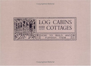 Log Cabins and Cottages: How to Build and Furnish Them,Used