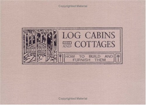 Log Cabins and Cottages: How to Build and Furnish Them,Used