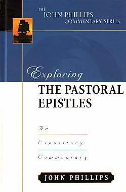 Exploring The Pastoral Epistles (John Phillips Commentary Series),New