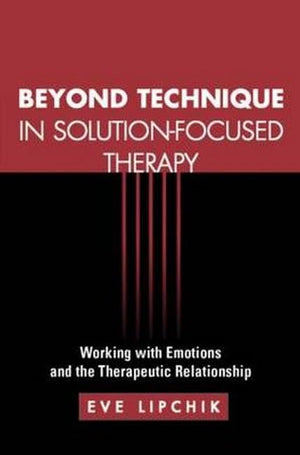 Beyond Technique In Solutionfocused Therapy: Working With Emotions And The Therapeutic Relationship